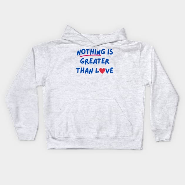 Nothing is greater than Love Kids Hoodie by Nhyira